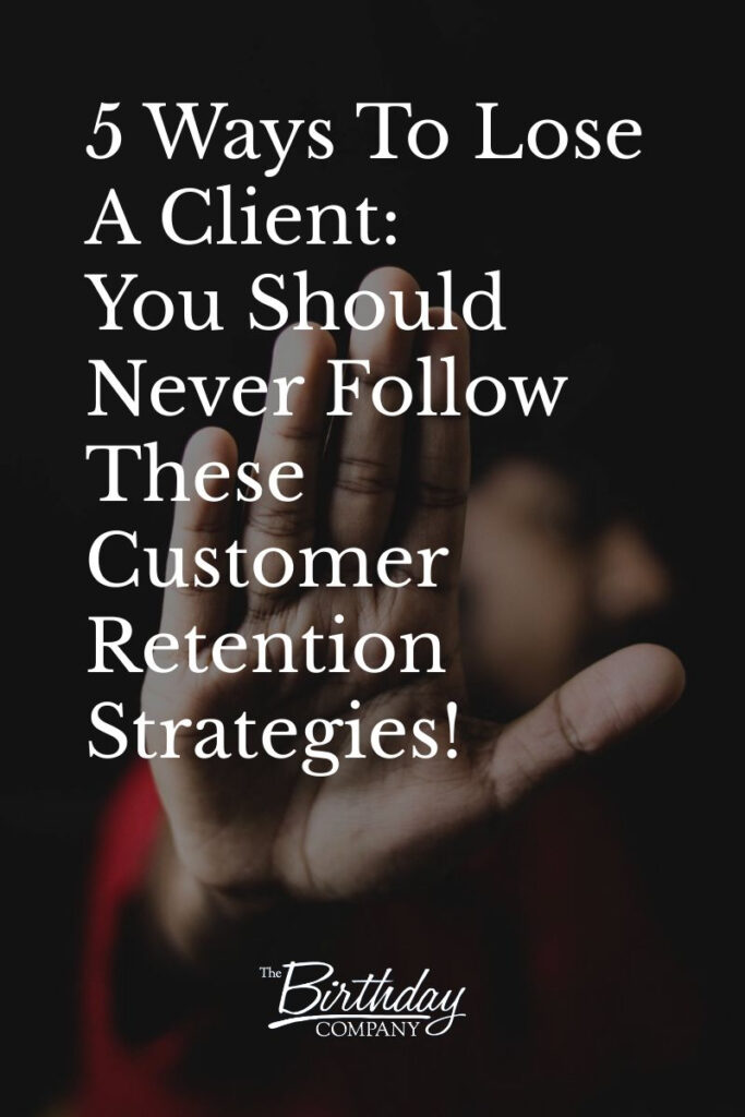 5 Ways To Lose A Client You Should Never Follow These Customer Retention Strategies!