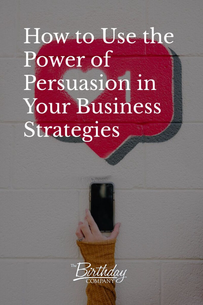 How to Use the Power of Persuasion in Your Business Strategies